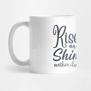 Rise and Shine Mothercluckers Mug